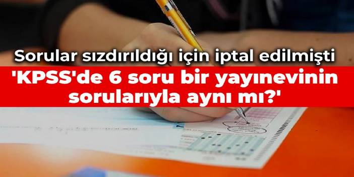 Sorular sızdırıldığı için iptal edilen KPSS dün yapıldı: CHP'li Kaya: 6 soru herhangi bir yayınevinin sorularıyla aynı mı