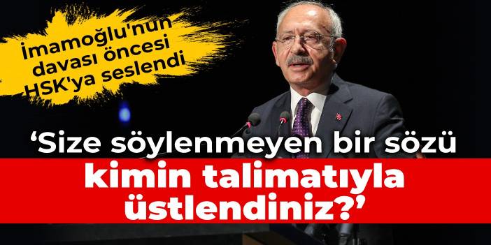 İmamoğlu'nun davası öncesi HSK'ya seslendi: Size söylenmeyen bir sözü kimin talimatıyla üstlendiniz?