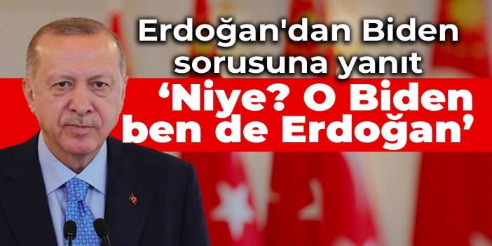 'Biden'la görüşmüş olmayı diler miydiniz?' sorusuna Erdoğan'dan yanıt: Niye? O Biden, ben de Erdoğan