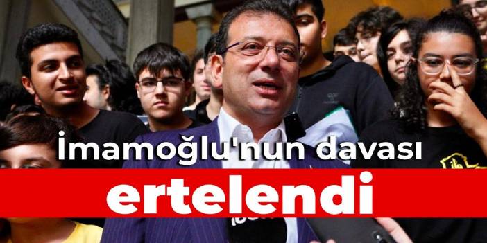 İmamoğlu'nun yargılandığı dava ertelendi