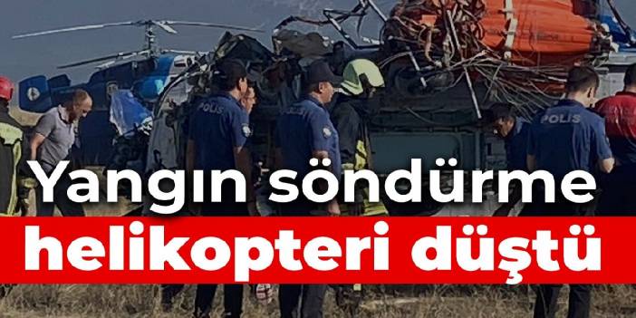 Yangın söndürme helikopteri düştü