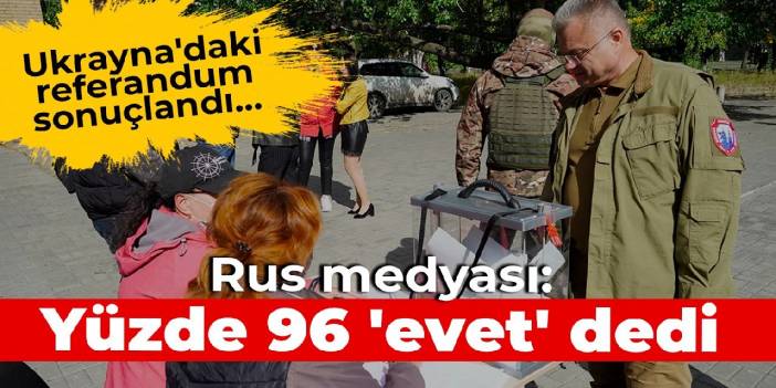 Ukrayna'daki referandum sonuçlandı... Rus medyası: Yüzde 96 'evet' dedi