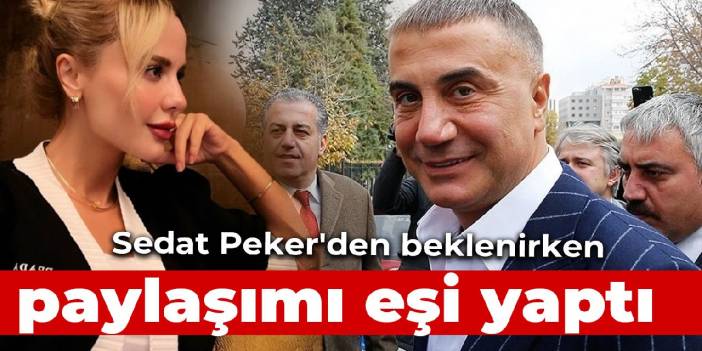 Sedat Peker'den beklenirken paylaşımı eşi yaptı