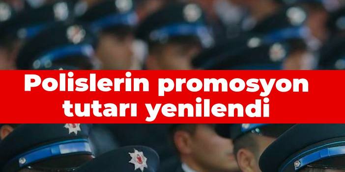 Polislerin promosyon tutarı yenilendi