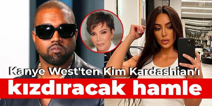 Kanye West's move to anger Kim Kardashian