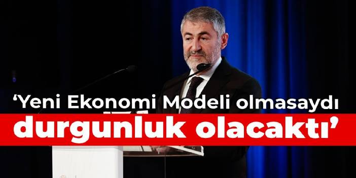 Nebati: Yeni Ekonomi Modeli olmasaydı durgunluk olacaktı