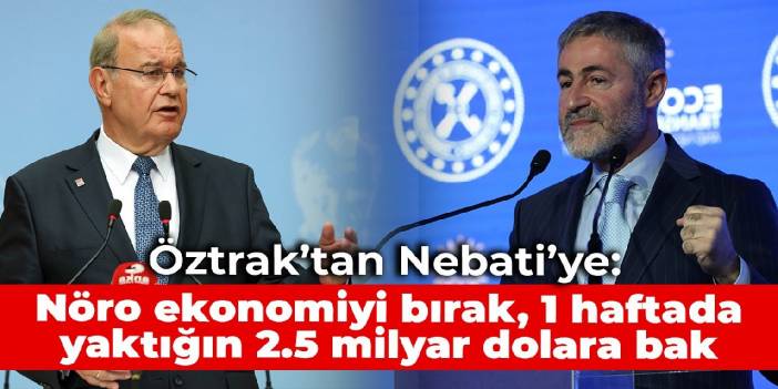 Öztrak’tan Nebati’ye: Nöro ekonomiyi bırak, 1 haftada yaktığın 2.5 milyar dolara bak