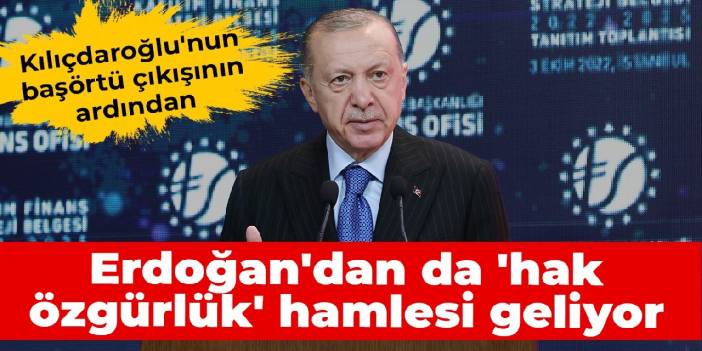 Erdoğan'dan da 'hak özgürlük' hamlesi geliyor