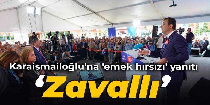 Karaismailoğlu'na 'emek hırsızı' yanıtı: Zavallı