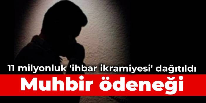 Muhbir ödeneği: 11 milyonluk 'ihbar ikramiyesi' dağıtıldı