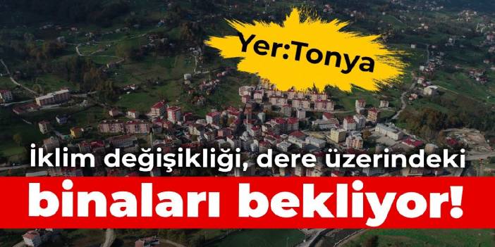 İklim değişikliği, dere üzerindeki binaları bekliyor!