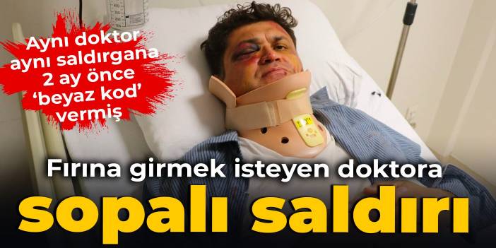 Fırına girmek isteyen doktora sopalı saldırı