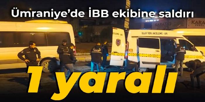 Ümraniye’de İBB ekibine saldırı: 1 yaralı