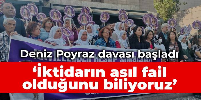 Deniz Poyraz davası başladı: İktidarın asıl fail olduğunu biliyoruz