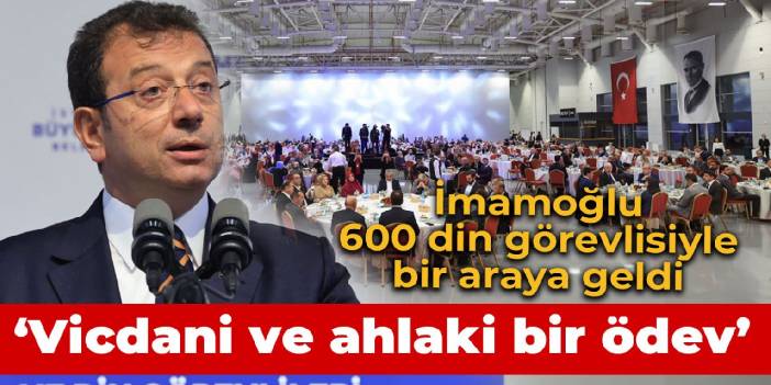 İmamoğlu 600 din görevlisiyle bir araya geldi