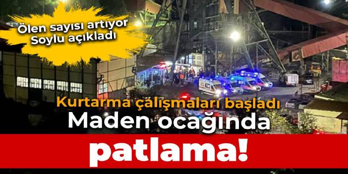 Amasra'da maden ocağında patlama! Soylu: 14 işçi yaşamını yitiridi