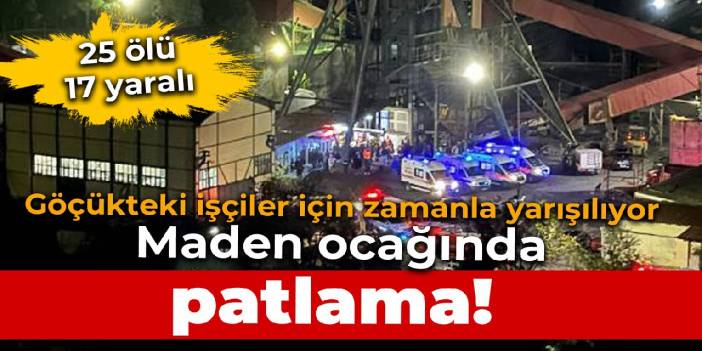 Amasra'da maden ocağında patlama! Bartın Valiliği: 25 işçi yaşamını yitirdi