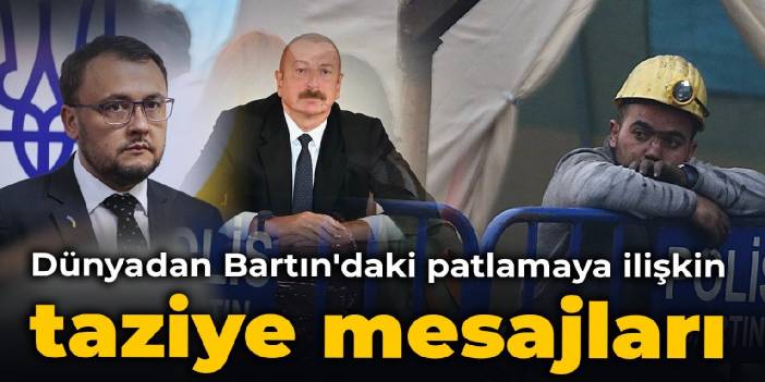 Dünyadan Bartın'daki patlamaya ilişkin taziye mesajları