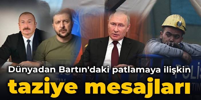 Dünyadan Bartın'daki patlamaya ilişkin taziye mesajları