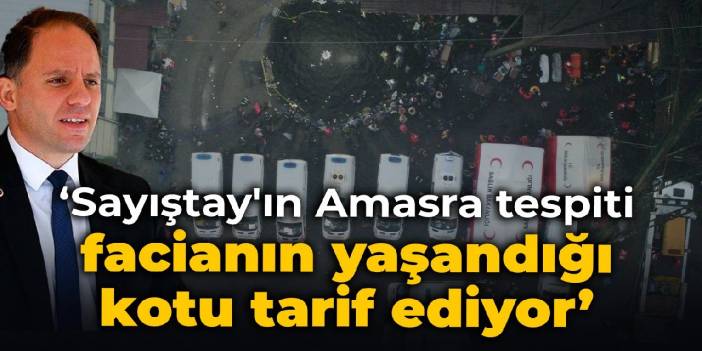 Yavuzyılmaz: Sayıştay'ın Amasra tespiti, facianın yaşandığı kotu tarif ediyor