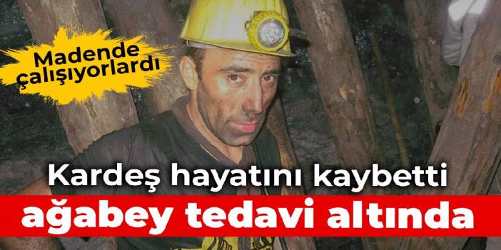 Madende çalışıyorlardı: Kardeş hayatını kaybetti ağabey tedavi altında