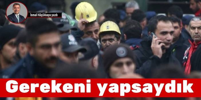 Gerekeni yapsaydık