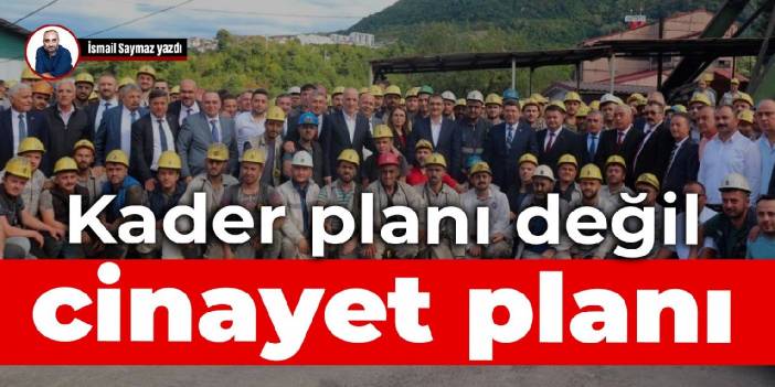 Kader planı değil, cinayet planı