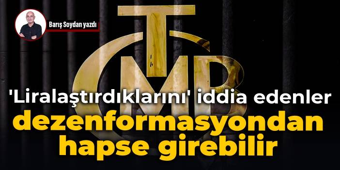 'Liralaştırdıklarını' iddia edenler dezenformasyondan hapse girebilir