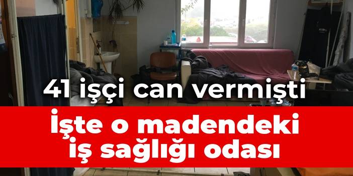 41 işçinin öldüğü madendeki ‘İş Sağlığı Koruma Odası' görüntülendi