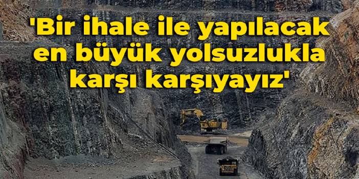 'Bir ihale ile yapılacak en büyük yolsuzluk ile karşı karşıyayız'