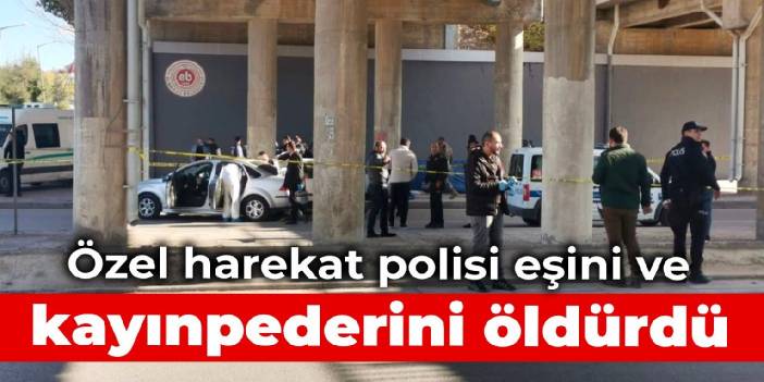 Özel harekat polisi eşini ve kayınpederini öldürdü