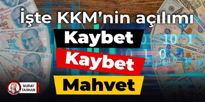 İşte KKM’nin açılımı: Kaybet, kaybet, mahvet