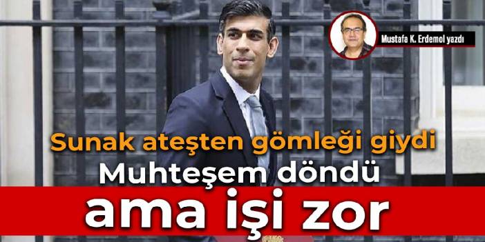 Sunak ateşten gömleği giydi Muhteşem döndü ama işi zor