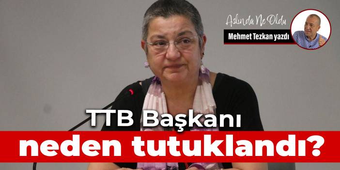 TTB Başkanı neden tutuklandı?