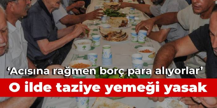 O ilde taziye yemeği yasaklandı