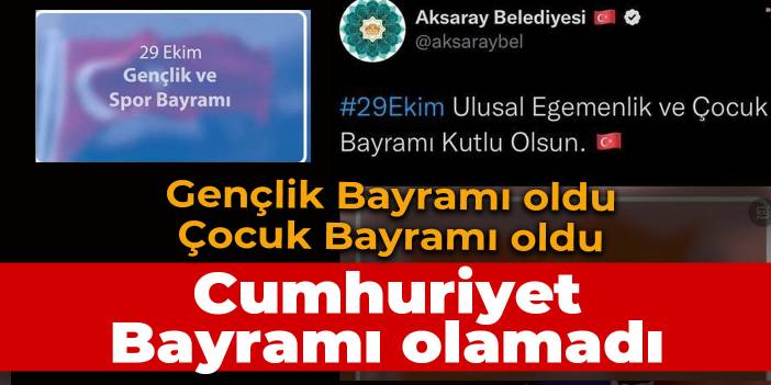 Aksaray Belediyesi Cumhuriyet Bayramı'nı yanlış kutladı