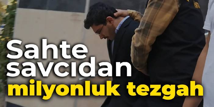Sahte savcıdan milyonluk tezgah
