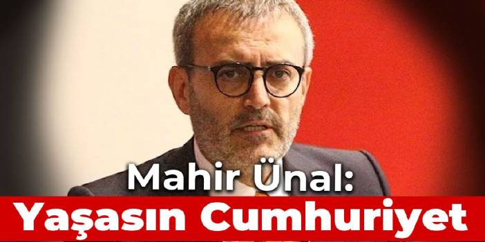 Cumhuriyeti ve Harf Devrimi'ni hedef alan Mahir Ünal: Yaşasın Cumhuriyet