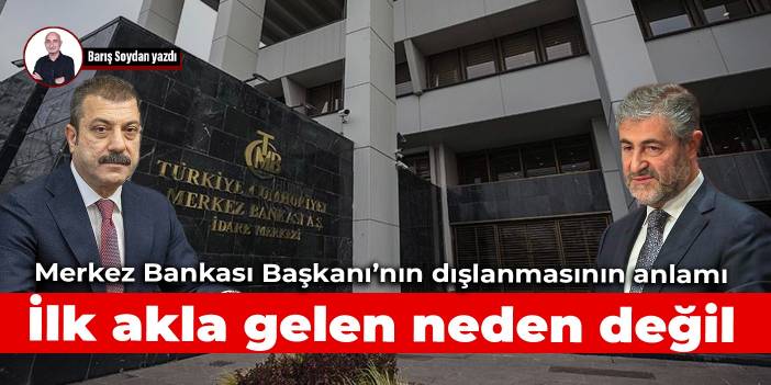 Merkez Bankası Başkanı’nın dışlanmasın anlamı: İlk akla gelen neden değil