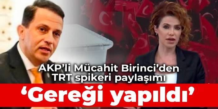 TRT spikeri görevden alındı: AKP'li Birinci'den 'Gereği yapıldı' paylaşımı
