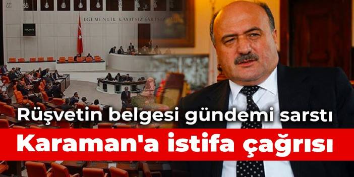 Rüşvetin belgesi gündemi sarstı: Karaman'a istifa çağrısı