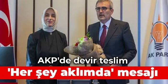 AKP'de devir teslim: 'Her şey aklımda' mesajı