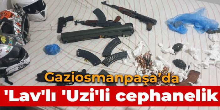 Gaziosmanpaşa’da 'Lav'lı 'Uzi'li cephanelik