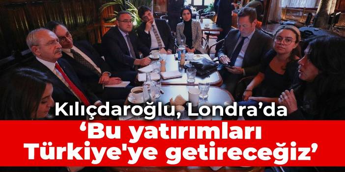 Kılıçdaroğlu, Londra’da The Creator Fund’u ziyaret etti: Bu yatırımları ve iş modellerini hızla Türkiye'ye getireceğiz