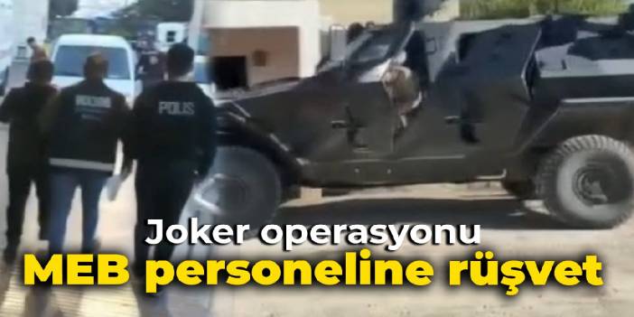 Joker operasyonu: MEB personeline rüşvet