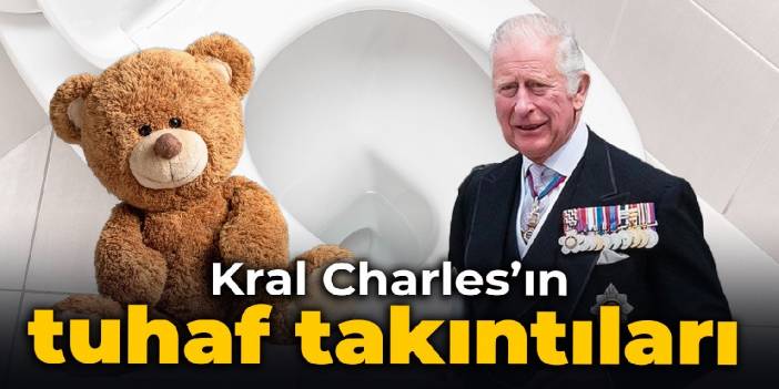 King Charles' strange obsessions