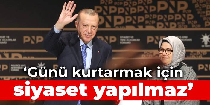 Erdoğan: Günü kurtarmak için siyaset yapılmaz
