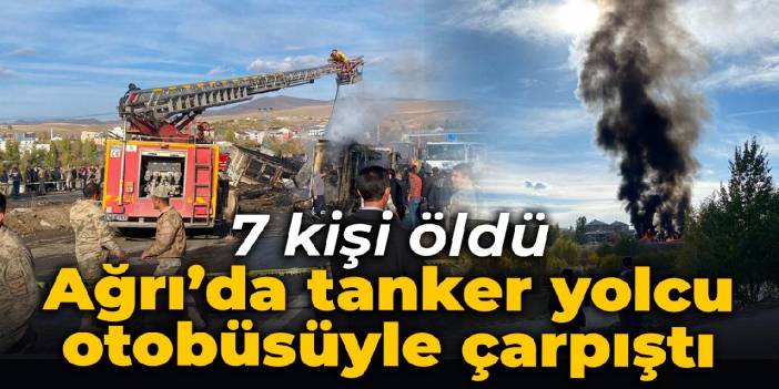 Ağrı’da tanker yolcu otobüsüyle çarpıştı