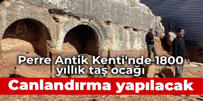 Perre Antik Kenti'nde 1800 yıllık taş ocağı: Canlandırma yapılacak