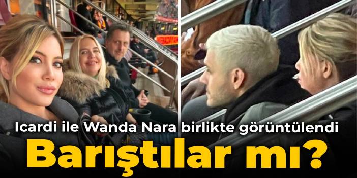 Icardi ile Wanda Nara birlikte görüntülendi: Barıştılar mı?